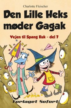 Vejen til Spang Kuk #7: Den Lille Heks møder Gagak, Charlotte Fleischer