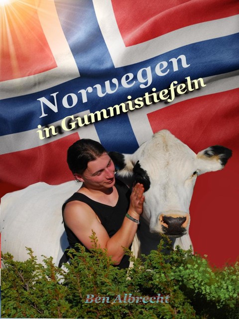 Norwegen in Gummistiefeln, Ben Albrecht