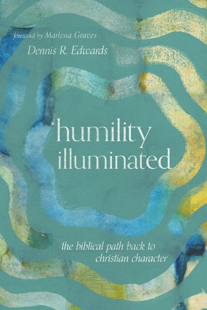 Humility Illuminated, Dennis R. Edwards