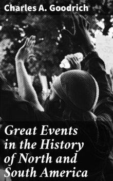 Great Events in the History of North and South America, Charles Goodrich