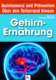 Gehirn-Ernährung: Quintessenz und Prävention, Imre Kusztrich, med. Jan-Dirk Fauteck