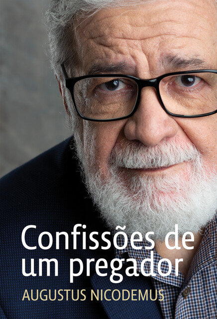 Confissões de um pregador, Augustus Nicodemus