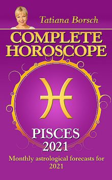 Complete Horoscope Pisces 2021, Tatiana Borsch