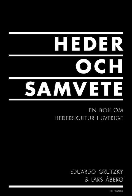 Heder och samvete : en bok om hederskultur i Sverige, Eduardo Grutzky, Lars Åberg