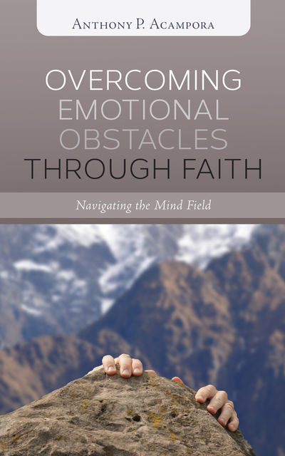 Overcoming Emotional Obstacles through Faith, Anthony P. Acampora
