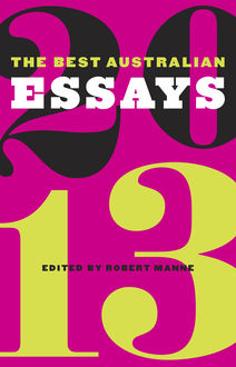 The Best Australian Essays 2013, Edited by Robert Manne