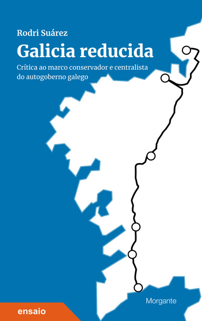 Galicia reducida : crítica ao marco conservador e centralista do autogoberno galego, Rodri Suárez