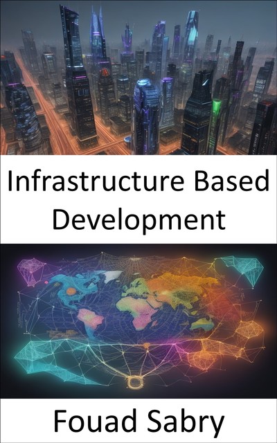 Infrastructure Based Development, Fouad Sabry
