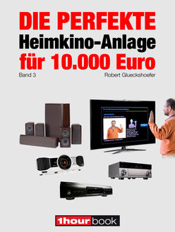 Die perfekte Heimkino-Anlage für 10.000 Euro (Band 3), Robert Glueckshoefer