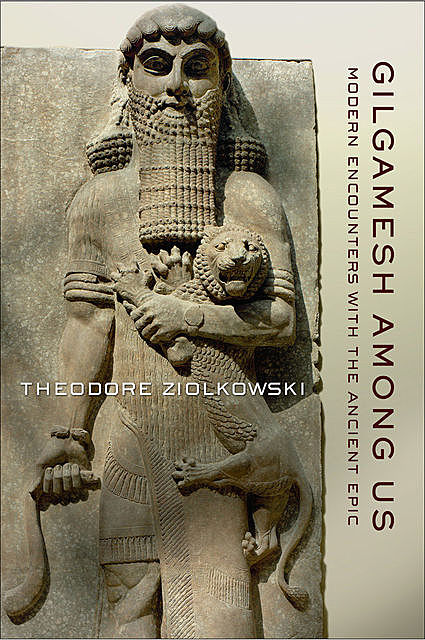 Gilgamesh among Us, Theodore Ziolkowski