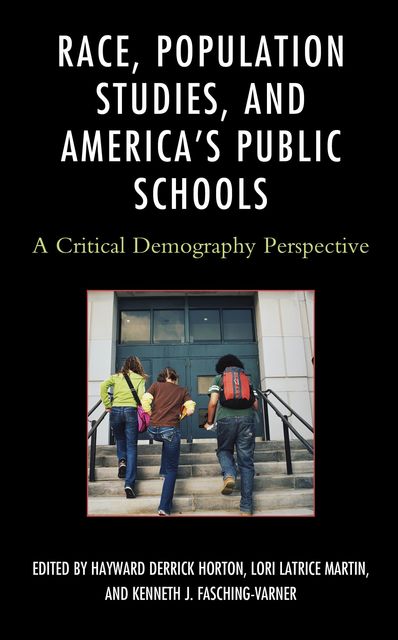 Race, Population Studies, and America's Public Schools, Lori Latrice Martin, Hayward Derrick Horton, Kenneth J. Fasching-Varner