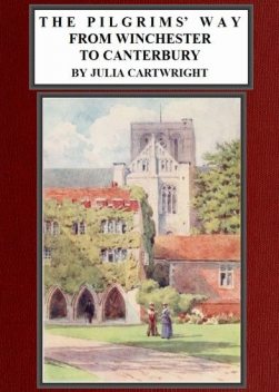 The Pilgrims' Way from Winchester to Canterbury, Julia Cartwright