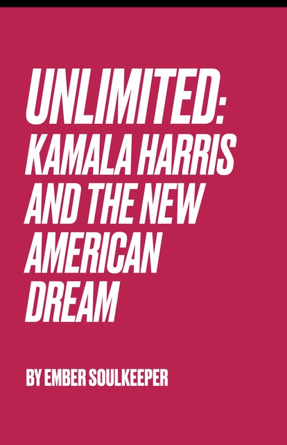 Unlimited: Kamala Harris And The New American Dream, Ember Soulkeeper