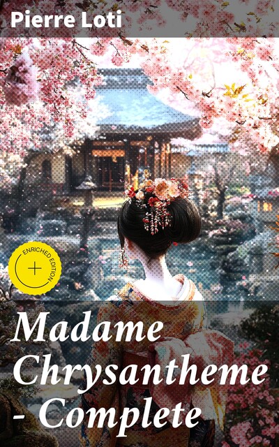 Madame Chrysantheme — Complete, Pierre Loti