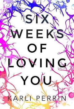Six Weeks of Loving You, Karli Perrin