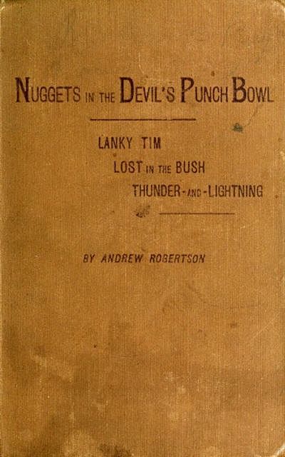 Nuggets in the Devil's Punch Bowl and Other Austrhe Bush; Thunder-and-Lightning, Andrew Robertson