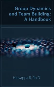 Group Dynamics And Team Building: A Handbook, Hiriyappa B