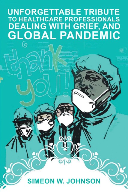 Unforgettable Tribute To Healthcare Professionals, Dealing with Grief, and Global Pandemic, Simeon Johnson