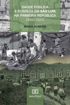 Saúde pública e pobreza em São Luís na Primeira República (1889/1920), Maria Almeida