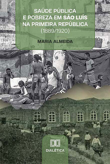 Saúde pública e pobreza em São Luís na Primeira República (1889/1920), Maria Almeida