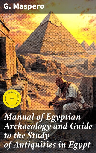 Manual of Egyptian Archaeology and Guide to the Study of Antiquities in Egypt, G.Maspero