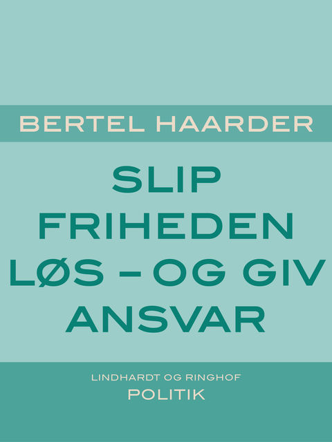 Slip friheden løs – og giv ansvar, Bertel Haarder