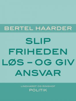 Slip friheden løs – og giv ansvar, Bertel Haarder