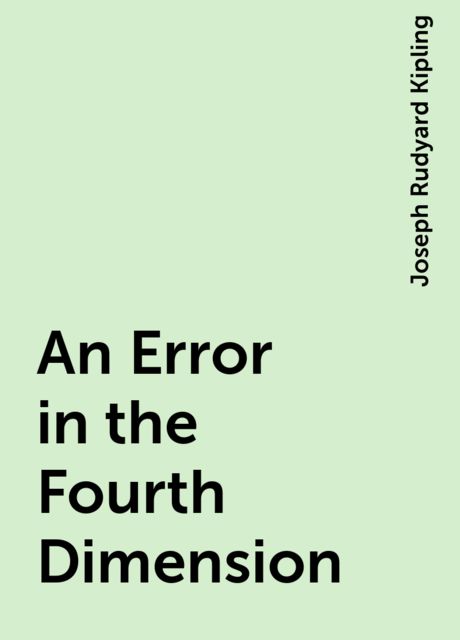 An Error in the Fourth Dimension, Joseph Rudyard Kipling