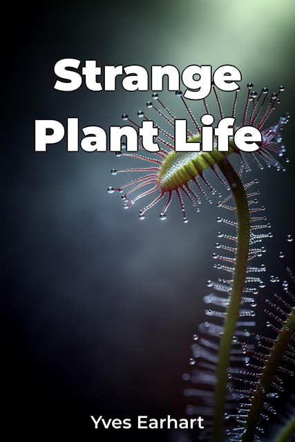 Strange Plant Life, Yves Earhart