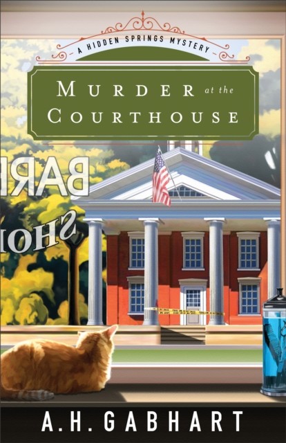 Murder at the Courthouse (The Hidden Springs Mysteries Book #1), A.H. Gabhart