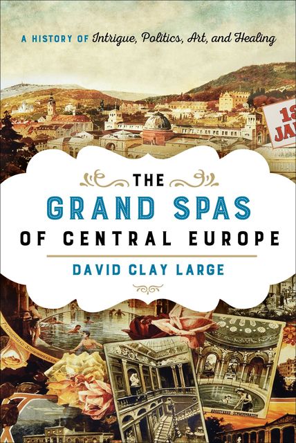 The Grand Spas of Central Europe, David Clay Large