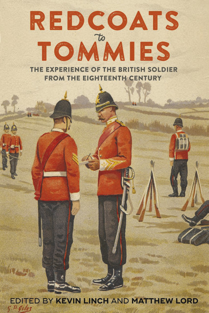 Redcoats to Tommies, Ian Beckett, Jacqueline Reiter, George Hay, Michael Reeve, Edward Gosling, Timothy Bowman, Adam Prime, Christina Welsch, Eleanor O'Keeffe, Gavin Daly, Kevin Linch, Matthew Lord, PeterDoyle, Robert Tildesley