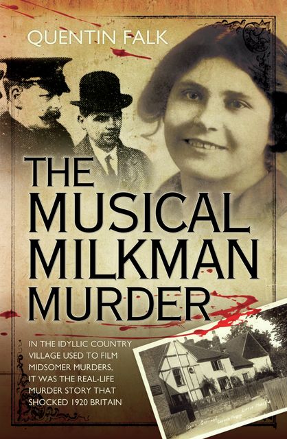 The Musical Milkman Murder – In the idyllic country village used to film Midsomer Murders, it was the real-life murder story that shocked 1920 Britain, Quentin Falk