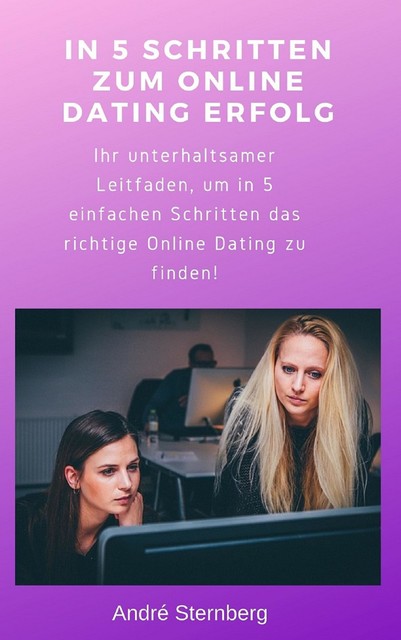 In 5 Schritten zum Online Dating Erfolg, André Sternberg