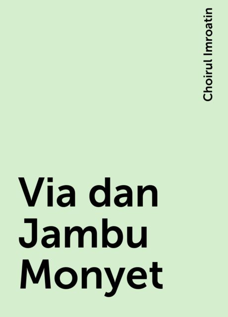 Via dan Jambu Monyet, Choirul Imroatin