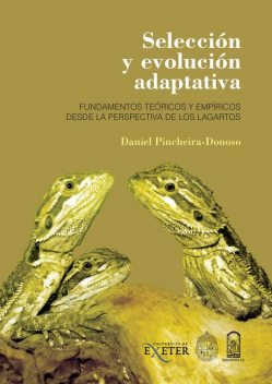 Selección y evolución adaptativa. Fundamentos teóricos y empíricos desde la perspectiva de los lagartos, Daniel Pincheira