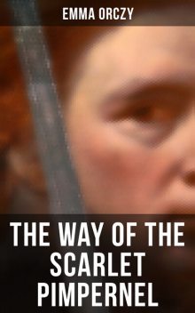 THE WAY OF THE SCARLET PIMPERNEL, Emma Orczy