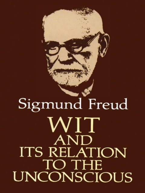 Wit and Its Relation to the Unconscious, Sigmund Freud