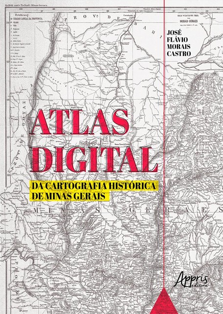 Atlas Digital da Cartografia Histórica de Minas Gerais, José Flávio Morais Castro