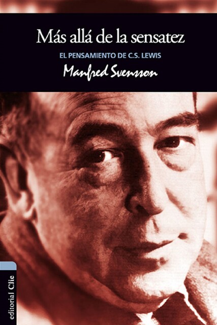 El pensamiento de C.S. Lewis: Más allá de la sensatez, Manfred Svensson