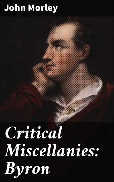 Critical Miscellanies: Byron, John Morley