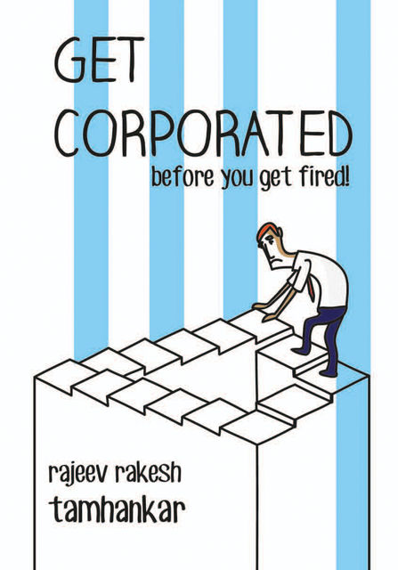 Get Corporated before you get fired!, Rajeev Rakesh Tamhankar