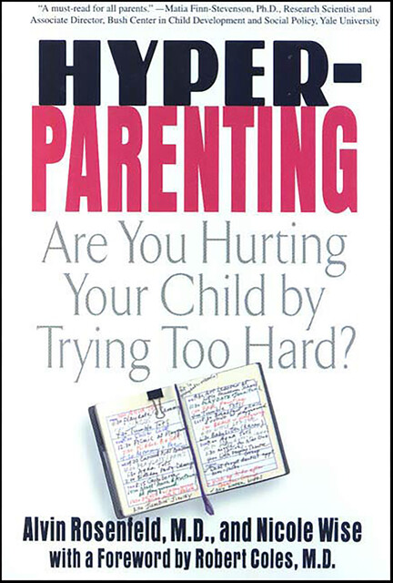 Hyper-Parenting, Alvin Rosenfeld, Nicole Wise