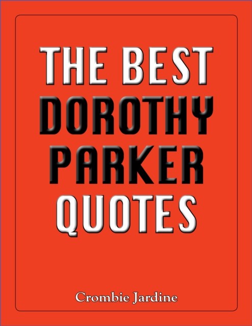 The Best Dorothy Parker Quotes, Crombie Jardine