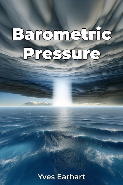 Barometric Pressure, Yves Earhart