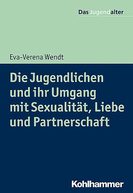 Die Jugendlichen und ihr Umgang mit Sexualität, Liebe und Partnerschaft, Eva-Verena Wendt