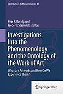 Investigations into the Phenomenology and the Ontology of the Work of Art: What are Artworks and How Do We Experience Them, Frederik Stjernfelt, Peer F. Bundgaard
