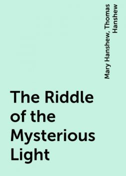 The Riddle of the Mysterious Light, Mary Hanshew, Thomas Hanshew