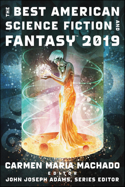 The Best American Science Fiction And Fantasy 2019, John Joseph Adams, Carmen Maria Machado
