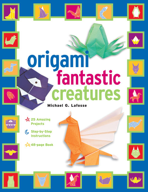 Origami Fantastic Creatures, Michael G. LaFosse